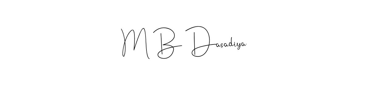 Make a short M B Dasadiya signature style. Manage your documents anywhere anytime using Andilay-7BmLP. Create and add eSignatures, submit forms, share and send files easily. M B Dasadiya signature style 4 images and pictures png