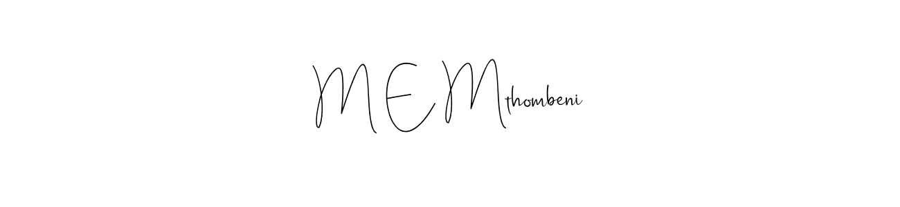 Make a beautiful signature design for name M E Mthombeni. With this signature (Andilay-7BmLP) style, you can create a handwritten signature for free. M E Mthombeni signature style 4 images and pictures png