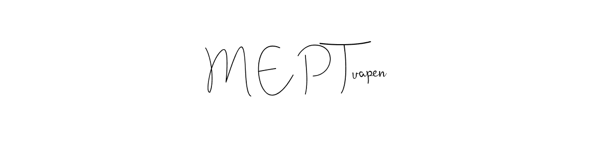 The best way (Andilay-7BmLP) to make a short signature is to pick only two or three words in your name. The name M E P Tuapen include a total of six letters. For converting this name. M E P Tuapen signature style 4 images and pictures png