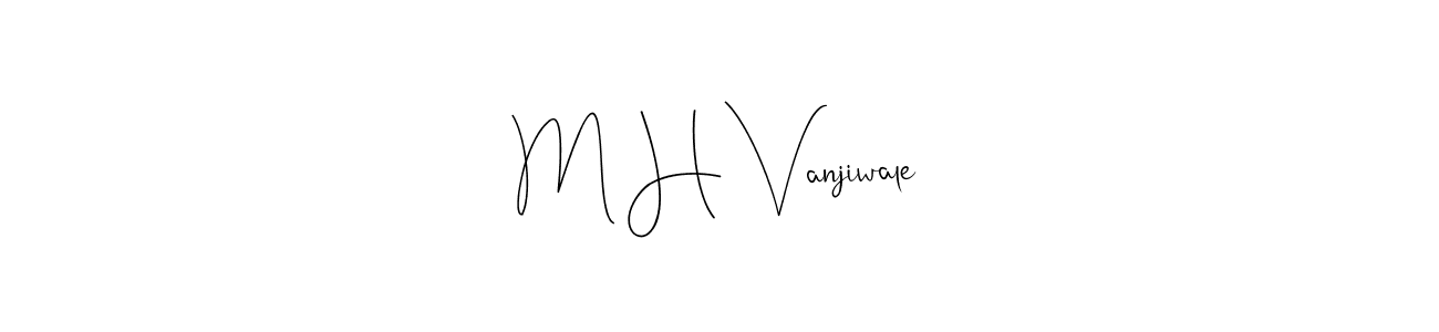 Create a beautiful signature design for name M H Vanjiwale. With this signature (Andilay-7BmLP) fonts, you can make a handwritten signature for free. M H Vanjiwale signature style 4 images and pictures png