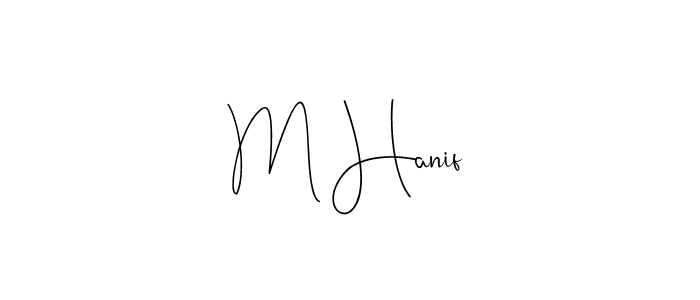 Create a beautiful signature design for name M Hanif. With this signature (Andilay-7BmLP) fonts, you can make a handwritten signature for free. M Hanif signature style 4 images and pictures png