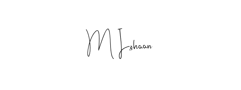 Make a beautiful signature design for name M Izhaan. With this signature (Andilay-7BmLP) style, you can create a handwritten signature for free. M Izhaan signature style 4 images and pictures png