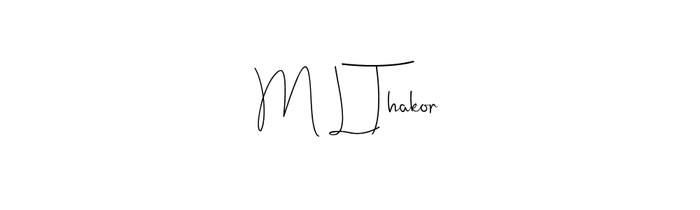 Use a signature maker to create a handwritten signature online. With this signature software, you can design (Andilay-7BmLP) your own signature for name M L Thakor. M L Thakor signature style 4 images and pictures png