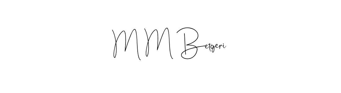 M M Betgeri stylish signature style. Best Handwritten Sign (Andilay-7BmLP) for my name. Handwritten Signature Collection Ideas for my name M M Betgeri. M M Betgeri signature style 4 images and pictures png
