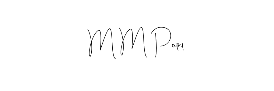 It looks lik you need a new signature style for name M M Patel. Design unique handwritten (Andilay-7BmLP) signature with our free signature maker in just a few clicks. M M Patel signature style 4 images and pictures png