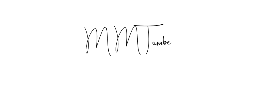 Make a short M M Tambe signature style. Manage your documents anywhere anytime using Andilay-7BmLP. Create and add eSignatures, submit forms, share and send files easily. M M Tambe signature style 4 images and pictures png