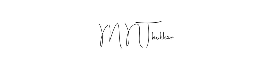 Also we have M N Thakkar name is the best signature style. Create professional handwritten signature collection using Andilay-7BmLP autograph style. M N Thakkar signature style 4 images and pictures png