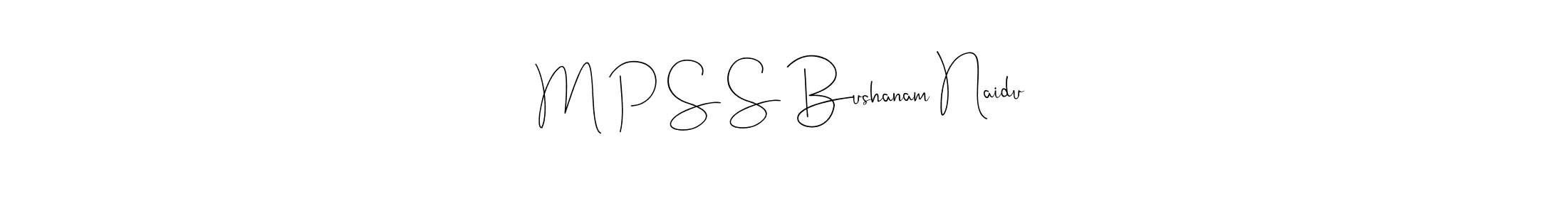 Make a beautiful signature design for name M P S S Bushanam Naidu. With this signature (Andilay-7BmLP) style, you can create a handwritten signature for free. M P S S Bushanam Naidu signature style 4 images and pictures png