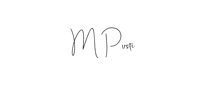 Create a beautiful signature design for name M Pusti. With this signature (Andilay-7BmLP) fonts, you can make a handwritten signature for free. M Pusti signature style 4 images and pictures png