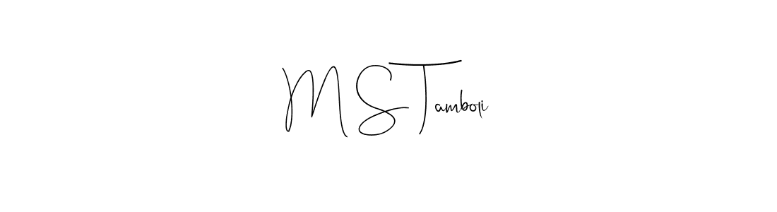 Make a beautiful signature design for name M S Tamboli. With this signature (Andilay-7BmLP) style, you can create a handwritten signature for free. M S Tamboli signature style 4 images and pictures png