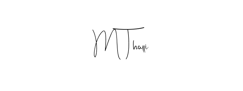 It looks lik you need a new signature style for name M Thalli. Design unique handwritten (Andilay-7BmLP) signature with our free signature maker in just a few clicks. M Thalli signature style 4 images and pictures png