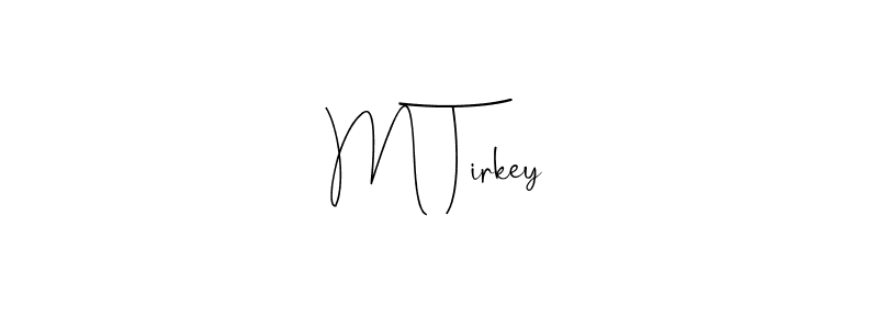 How to make M Tirkey name signature. Use Andilay-7BmLP style for creating short signs online. This is the latest handwritten sign. M Tirkey signature style 4 images and pictures png