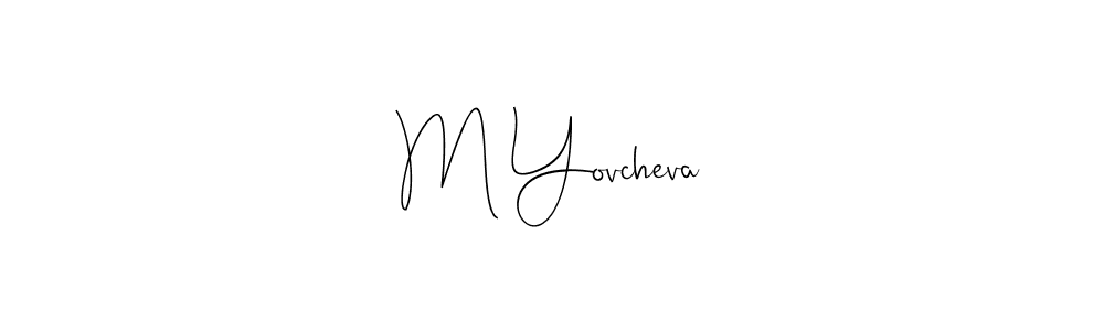 Also we have M Yovcheva name is the best signature style. Create professional handwritten signature collection using Andilay-7BmLP autograph style. M Yovcheva signature style 4 images and pictures png