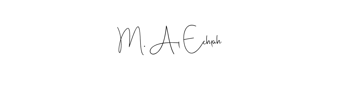 You should practise on your own different ways (Andilay-7BmLP) to write your name (M. Al Echlah) in signature. don't let someone else do it for you. M. Al Echlah signature style 4 images and pictures png