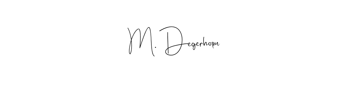 if you are searching for the best signature style for your name M. Degerholm. so please give up your signature search. here we have designed multiple signature styles  using Andilay-7BmLP. M. Degerholm signature style 4 images and pictures png