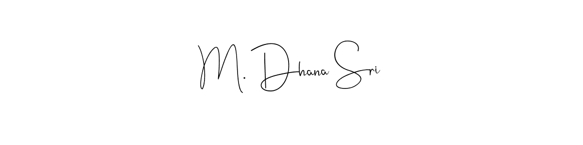 You should practise on your own different ways (Andilay-7BmLP) to write your name (M. Dhana Sri) in signature. don't let someone else do it for you. M. Dhana Sri signature style 4 images and pictures png