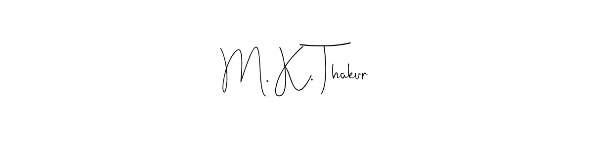 You should practise on your own different ways (Andilay-7BmLP) to write your name (M. K. Thakur) in signature. don't let someone else do it for you. M. K. Thakur signature style 4 images and pictures png