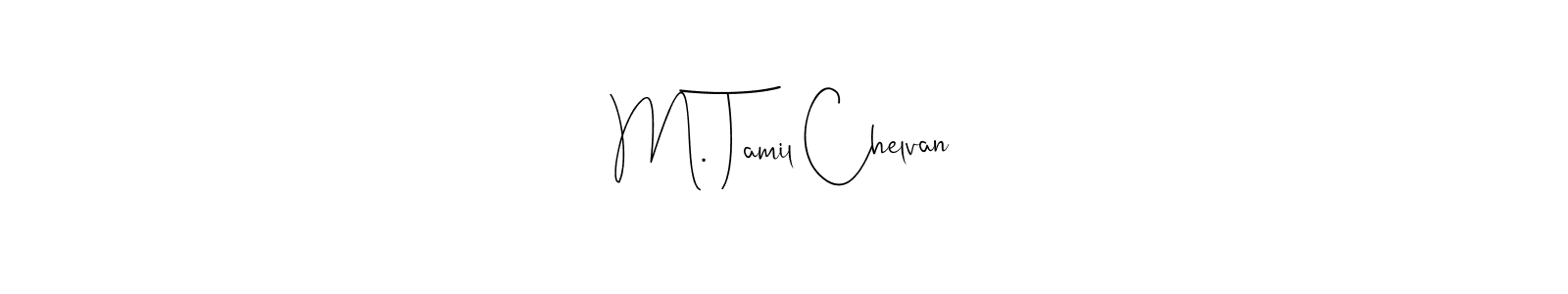 Design your own signature with our free online signature maker. With this signature software, you can create a handwritten (Andilay-7BmLP) signature for name M. Tamil Chelvan. M. Tamil Chelvan signature style 4 images and pictures png