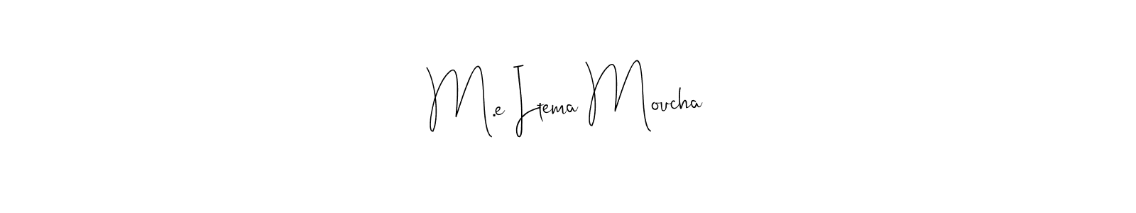 Check out images of Autograph of M.e Itema Moucha name. Actor M.e Itema Moucha Signature Style. Andilay-7BmLP is a professional sign style online. M.e Itema Moucha signature style 4 images and pictures png