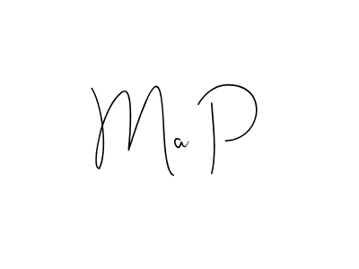 Create a beautiful signature design for name Ma P. With this signature (Andilay-7BmLP) fonts, you can make a handwritten signature for free. Ma P signature style 4 images and pictures png