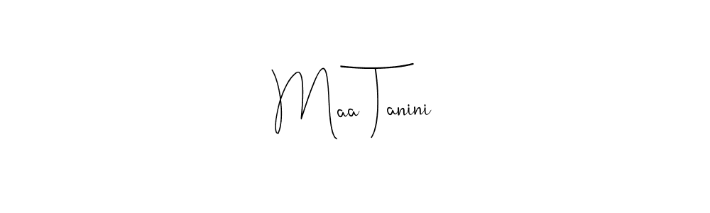 You should practise on your own different ways (Andilay-7BmLP) to write your name (Maa Tanini) in signature. don't let someone else do it for you. Maa Tanini signature style 4 images and pictures png