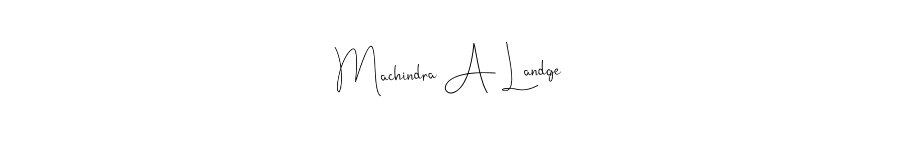 Also we have Machindra A Landge name is the best signature style. Create professional handwritten signature collection using Andilay-7BmLP autograph style. Machindra A Landge signature style 4 images and pictures png