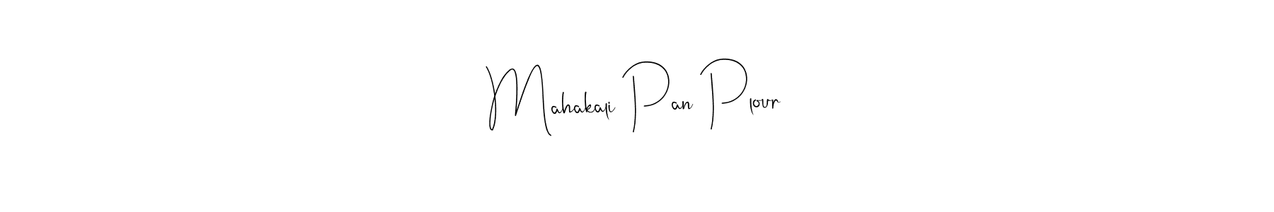 Design your own signature with our free online signature maker. With this signature software, you can create a handwritten (Andilay-7BmLP) signature for name Mahakali Pan Plour. Mahakali Pan Plour signature style 4 images and pictures png