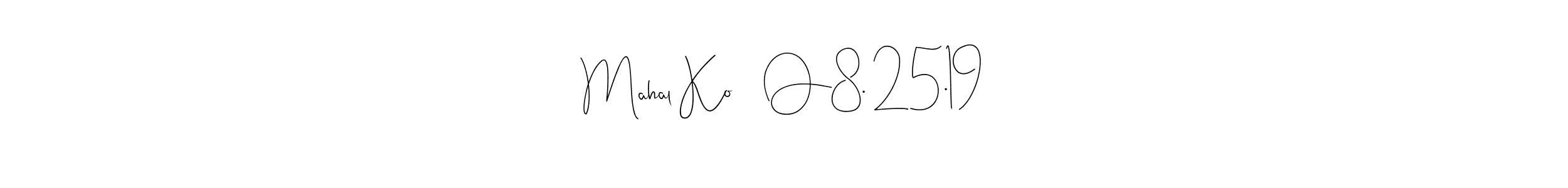 Design your own signature with our free online signature maker. With this signature software, you can create a handwritten (Andilay-7BmLP) signature for name Mahal Ko ♥️ O8. 25.19. Mahal Ko ♥️ O8. 25.19 signature style 4 images and pictures png