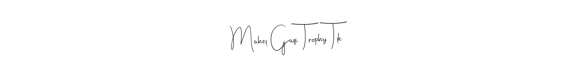 Also You can easily find your signature by using the search form. We will create Mahel Galli Trophy Tlk name handwritten signature images for you free of cost using Andilay-7BmLP sign style. Mahel Galli Trophy Tlk signature style 4 images and pictures png