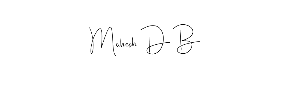 Create a beautiful signature design for name Mahesh D B. With this signature (Andilay-7BmLP) fonts, you can make a handwritten signature for free. Mahesh D B signature style 4 images and pictures png