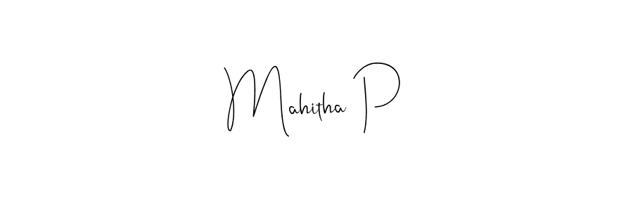 Also we have Mahitha P name is the best signature style. Create professional handwritten signature collection using Andilay-7BmLP autograph style. Mahitha P signature style 4 images and pictures png