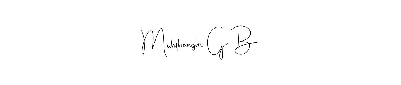 Create a beautiful signature design for name Mahthanghi G B. With this signature (Andilay-7BmLP) fonts, you can make a handwritten signature for free. Mahthanghi G B signature style 4 images and pictures png