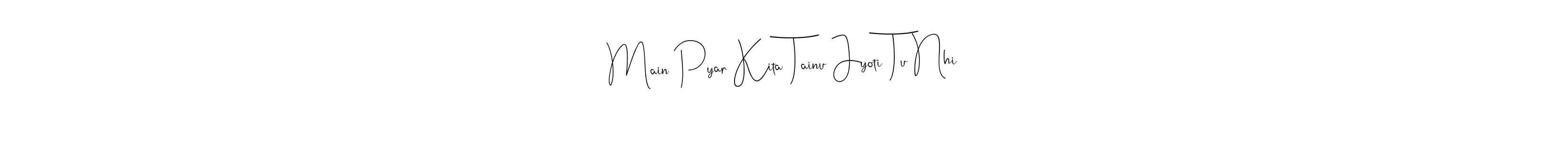 This is the best signature style for the Main Pyar Kita Tainu Jyoti Tu Nhi name. Also you like these signature font (Andilay-7BmLP). Mix name signature. Main Pyar Kita Tainu Jyoti Tu Nhi signature style 4 images and pictures png