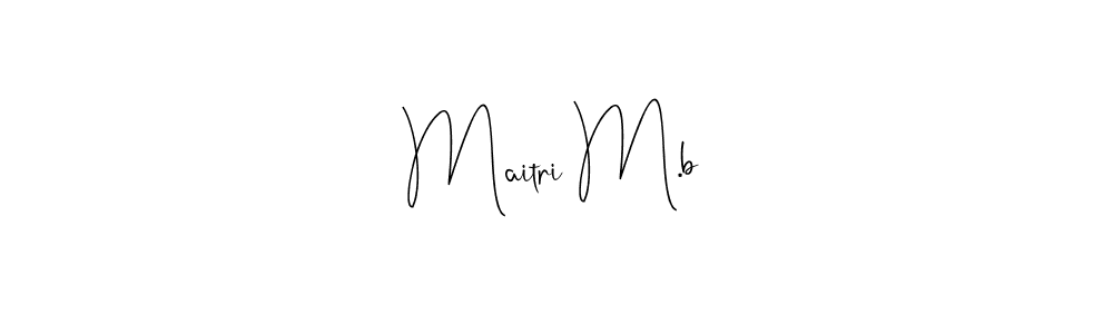 Make a beautiful signature design for name Maitri M.b. With this signature (Andilay-7BmLP) style, you can create a handwritten signature for free. Maitri M.b signature style 4 images and pictures png