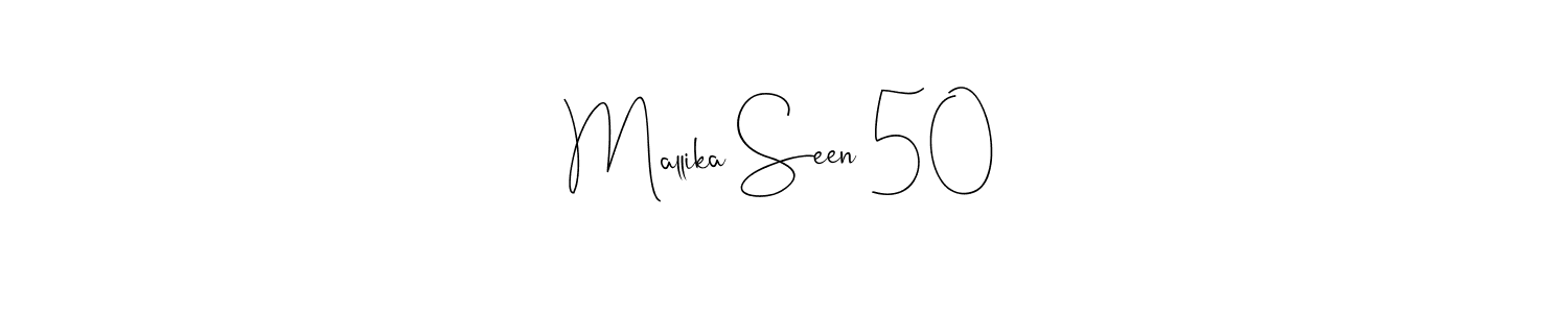 How to make Mallika Seen 50 signature? Andilay-7BmLP is a professional autograph style. Create handwritten signature for Mallika Seen 50 name. Mallika Seen 50 signature style 4 images and pictures png