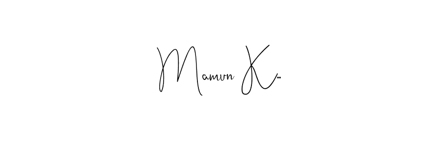 Make a short Mamun K.. signature style. Manage your documents anywhere anytime using Andilay-7BmLP. Create and add eSignatures, submit forms, share and send files easily. Mamun K.. signature style 4 images and pictures png