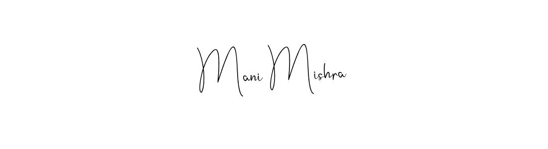 You should practise on your own different ways (Andilay-7BmLP) to write your name (Mani Mishra) in signature. don't let someone else do it for you. Mani Mishra signature style 4 images and pictures png