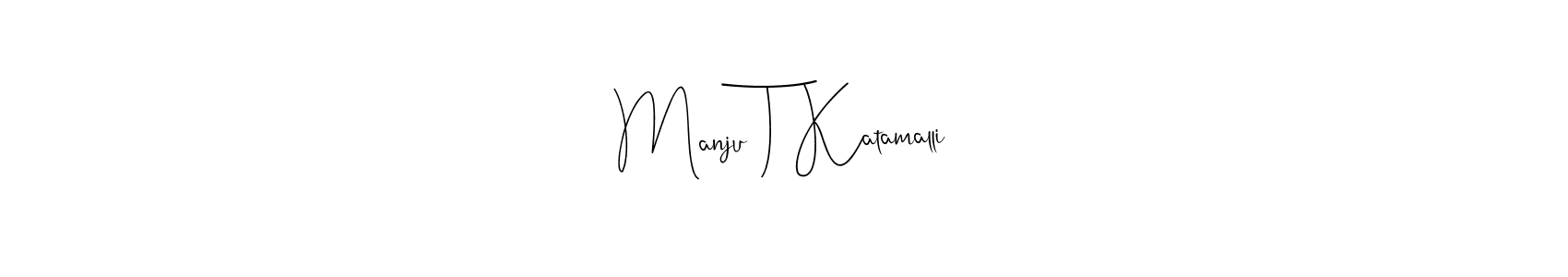 You should practise on your own different ways (Andilay-7BmLP) to write your name (Manju T Katamalli) in signature. don't let someone else do it for you. Manju T Katamalli signature style 4 images and pictures png