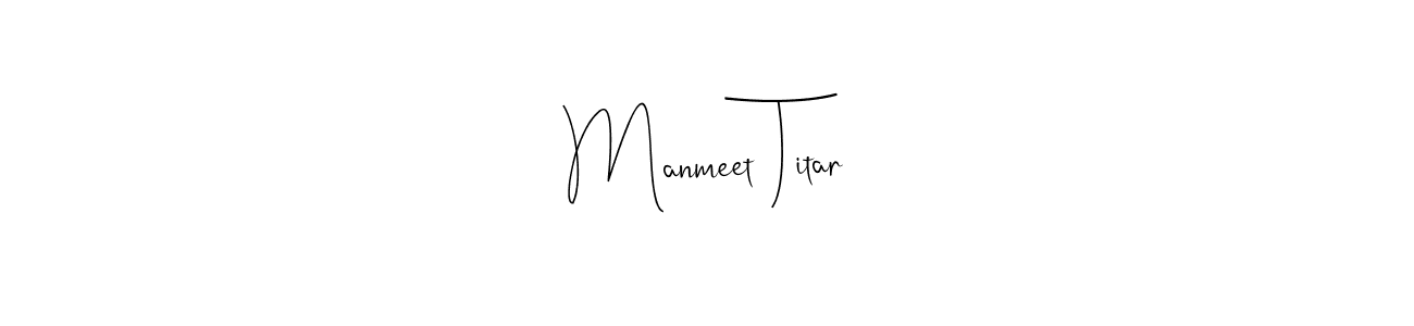 Make a beautiful signature design for name Manmeet Titar. With this signature (Andilay-7BmLP) style, you can create a handwritten signature for free. Manmeet Titar signature style 4 images and pictures png
