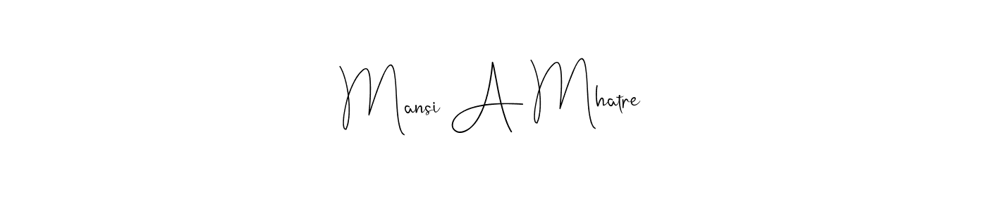 How to make Mansi A Mhatre signature? Andilay-7BmLP is a professional autograph style. Create handwritten signature for Mansi A Mhatre name. Mansi A Mhatre signature style 4 images and pictures png