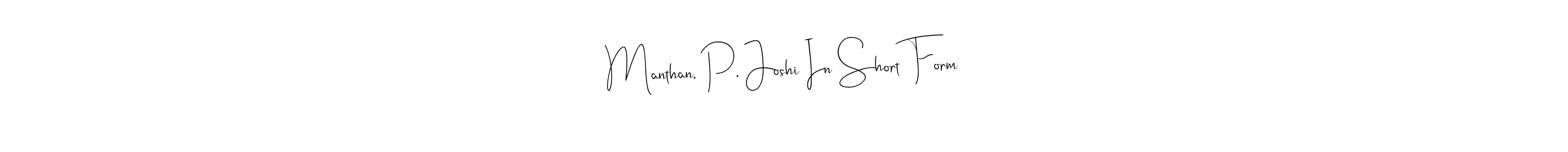 Design your own signature with our free online signature maker. With this signature software, you can create a handwritten (Andilay-7BmLP) signature for name Manthan. P. Joshi In Short Form. Manthan. P. Joshi In Short Form signature style 4 images and pictures png