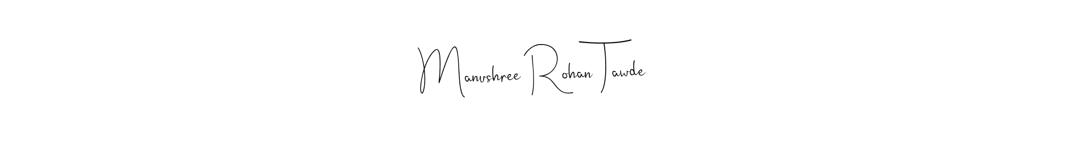 Manushree Rohan Tawde stylish signature style. Best Handwritten Sign (Andilay-7BmLP) for my name. Handwritten Signature Collection Ideas for my name Manushree Rohan Tawde. Manushree Rohan Tawde signature style 4 images and pictures png