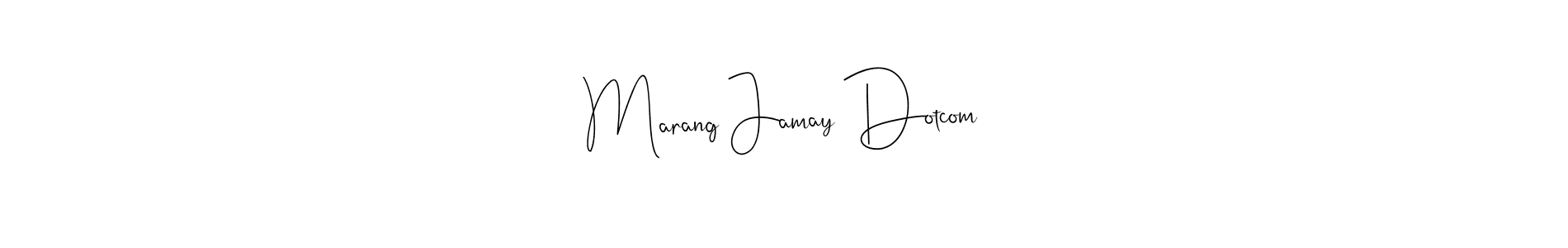 Design your own signature with our free online signature maker. With this signature software, you can create a handwritten (Andilay-7BmLP) signature for name Marang Jamay Dotcom. Marang Jamay Dotcom signature style 4 images and pictures png