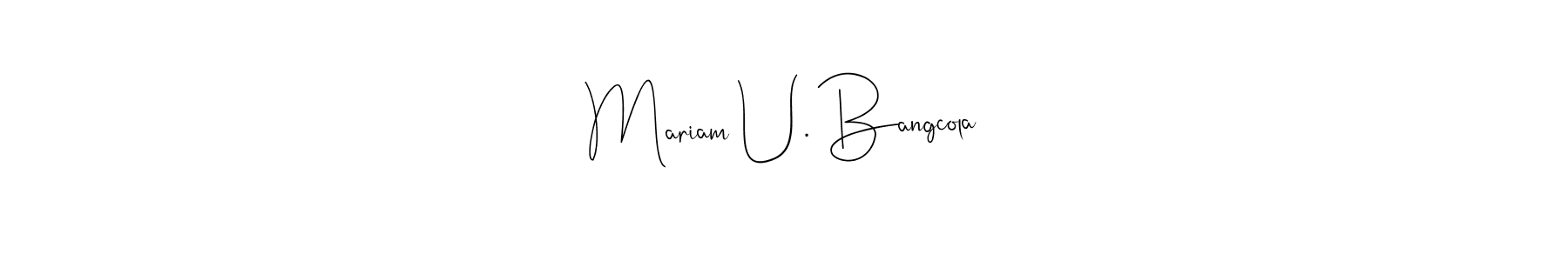 Mariam U. Bangcola stylish signature style. Best Handwritten Sign (Andilay-7BmLP) for my name. Handwritten Signature Collection Ideas for my name Mariam U. Bangcola. Mariam U. Bangcola signature style 4 images and pictures png