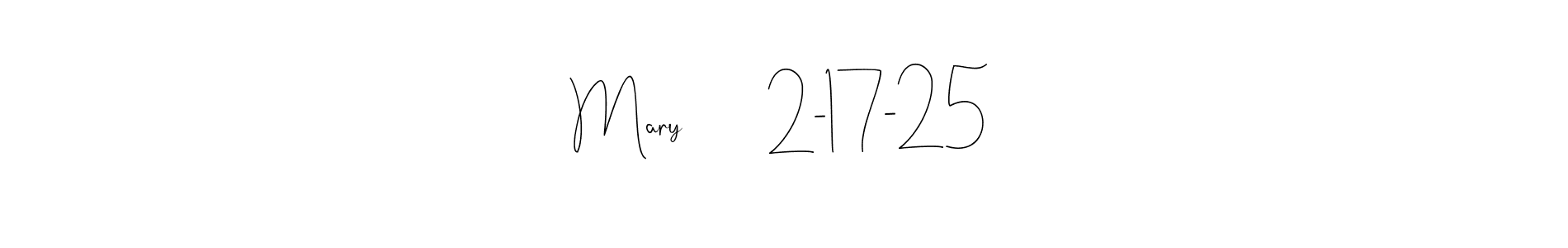 How to make Mary        2-17-25 signature? Andilay-7BmLP is a professional autograph style. Create handwritten signature for Mary        2-17-25 name. Mary        2-17-25 signature style 4 images and pictures png