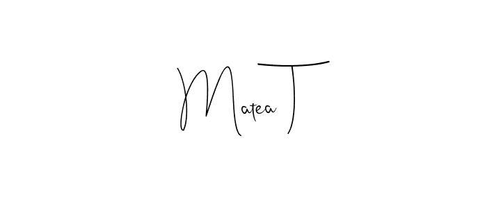 You should practise on your own different ways (Andilay-7BmLP) to write your name (Matea T) in signature. don't let someone else do it for you. Matea T signature style 4 images and pictures png
