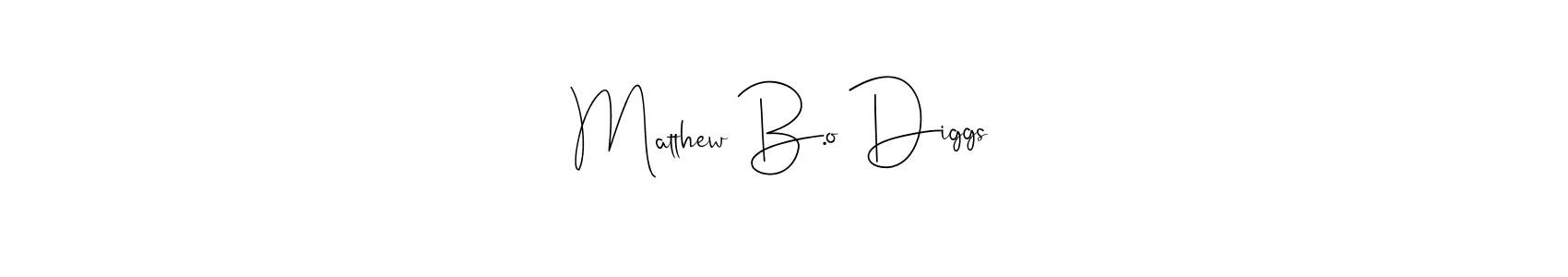 It looks lik you need a new signature style for name Matthew B.o Diggs. Design unique handwritten (Andilay-7BmLP) signature with our free signature maker in just a few clicks. Matthew B.o Diggs signature style 4 images and pictures png