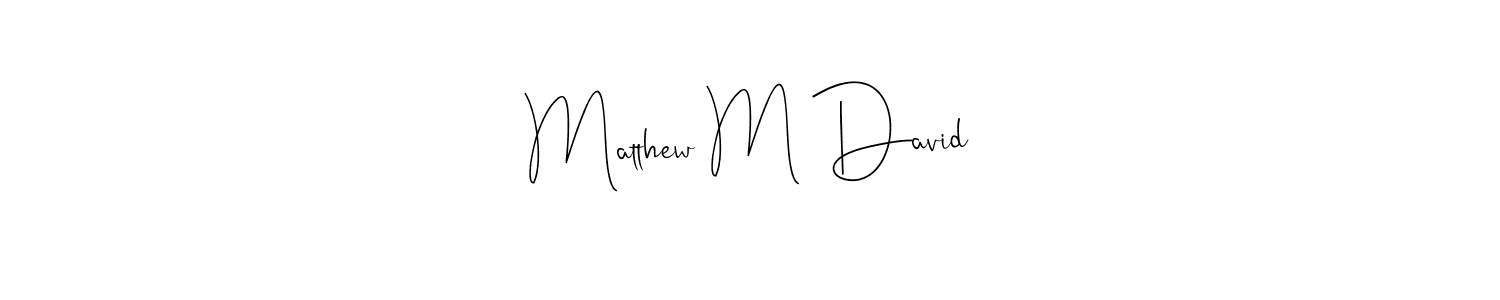 Once you've used our free online signature maker to create your best signature Andilay-7BmLP style, it's time to enjoy all of the benefits that Matthew M David name signing documents. Matthew M David signature style 4 images and pictures png