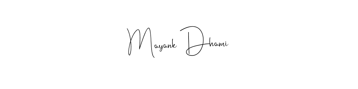 Make a short Mayank Dhami signature style. Manage your documents anywhere anytime using Andilay-7BmLP. Create and add eSignatures, submit forms, share and send files easily. Mayank Dhami signature style 4 images and pictures png