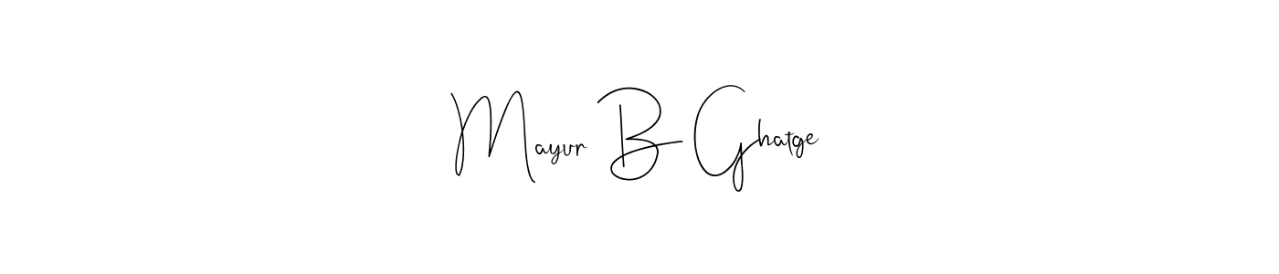 Create a beautiful signature design for name Mayur B Ghatge. With this signature (Andilay-7BmLP) fonts, you can make a handwritten signature for free. Mayur B Ghatge signature style 4 images and pictures png